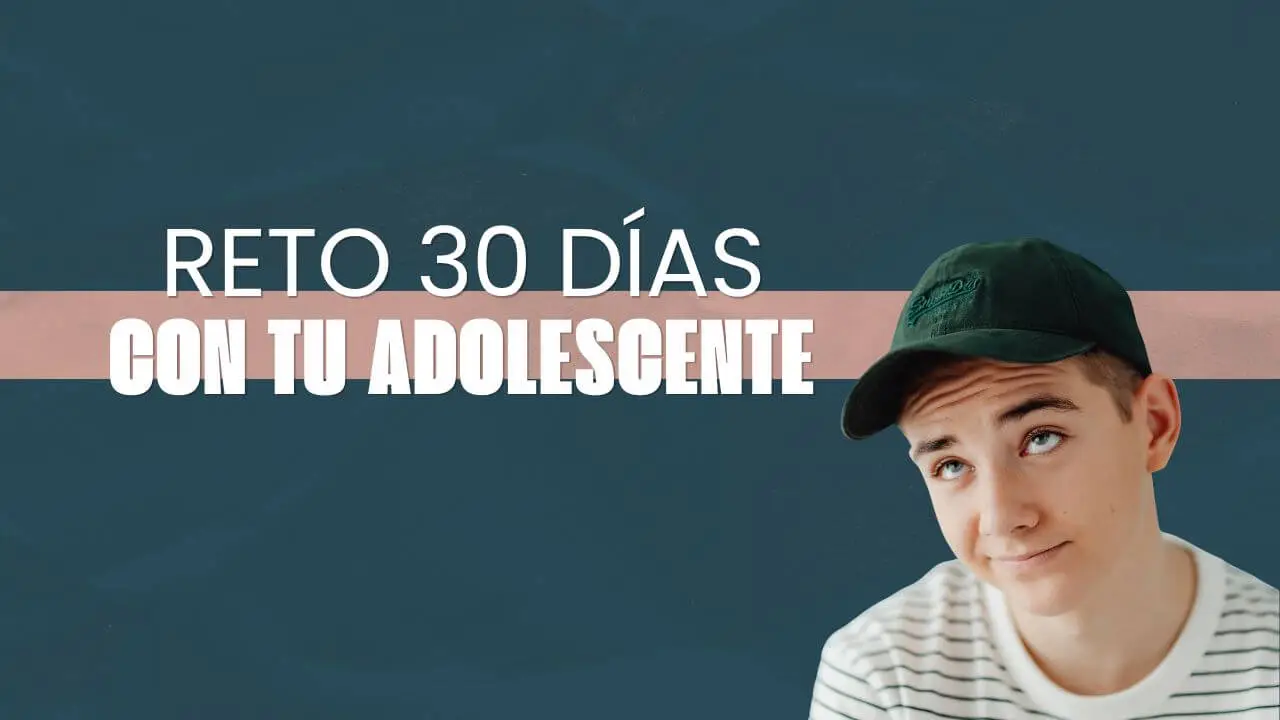 RETO 30 DÍAS CON TU ADOLESCENTE